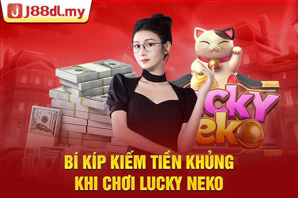 Bí kíp kiếm tiền khủng khi chơi Lucky Neko