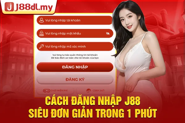 Đăng nhập J88 - Nhanh gọn trong vài bước