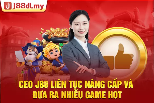 CEO J88 liên tục nâng cấp và đưa ra nhiều game hot