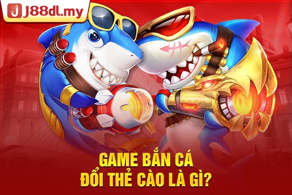 Game bắn cá đổi thẻ cào là gì?