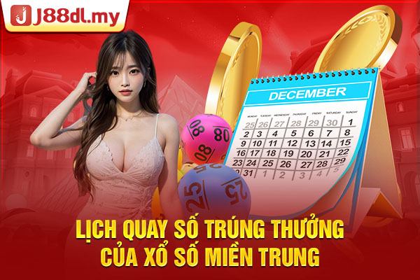 Lịch quay số trúng thưởng của xổ số miền Trung