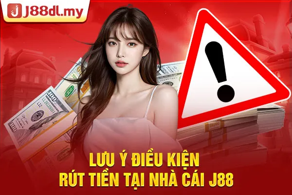 Lưu ý điều kiện rút tiền tại nhà cái J88