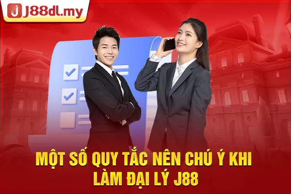 Một số quy tắc nên chú ý khi làm đại lý J88