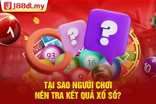 Tại sao người chơi nên tra kết quả xổ số?