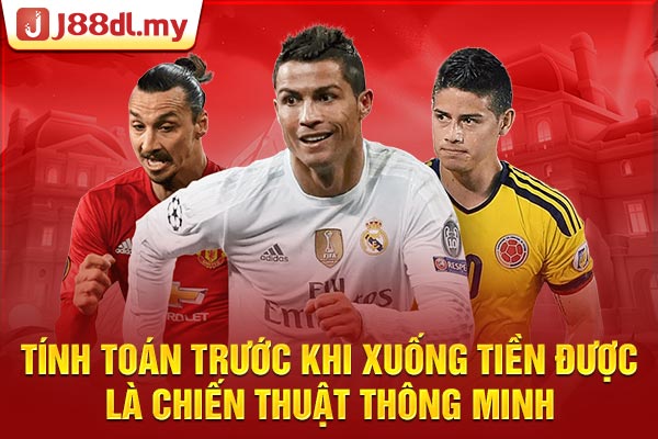 Tính toán trước khi xuống tiền được là chiến thuật thông minh