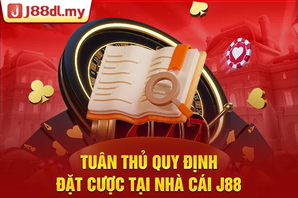 Tuân thủ quy định đặt cược tại nhà cái J88