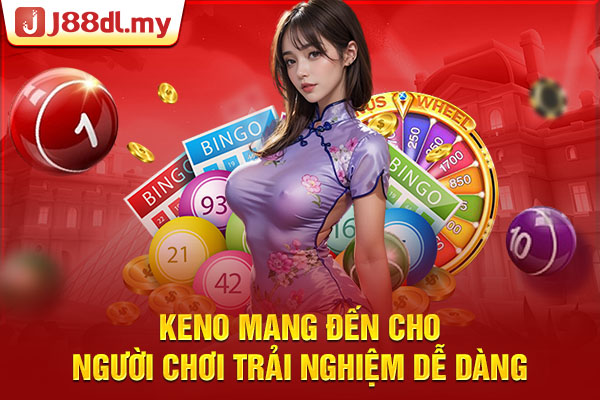 Keno mang đến cho người chơi trải nghiệm dễ dàng