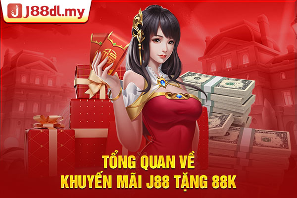 Tổng quan về khuyến mãi J88 tặng 88K