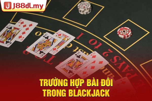 Trường hợp bài đôi trong Blackjack